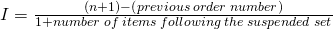 I=\frac{\left(n+1 \right)-\left(previous \;order \; number \right)}{1+number \;of\; items\; following\; the\; suspended\; set}