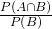 \inline \frac{P\left ( A\cap B \right )}{P\left ( B \right )}