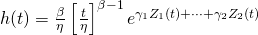 h(t)=\frac{\beta}{\eta}\left[ \frac{t}{\eta} \right]^{\beta-1}e^{\gamma_{1}Z_{1}(t)+ \dots +\gamma_{2}Z_{2}(t)}