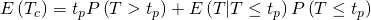 E\left ( T_{c} \right )=t_{p}P\left ( T> t_{p} \right )+E\left ( T|T\leq t_{p} \right )P\left ( T\leq t_{p} \right )