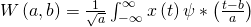 W\left(a,b \right)=\frac{1}{\sqrt{a}}\int_{-\infty}^{\infty}x\left(t \right)\psi \ast \left(\frac{t-b}{a} \right)