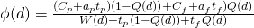 \phi (d)=\frac{(C_{p}+a_{p}t_{p})(1-Q(d))+C_{f}+a_{f}t_{f})Q(d)}{W(d)+t_{p}(1-Q(d))+t_{f}Q(d)}