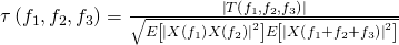 \tau \left({f}_{1},{f}_{2},{f}_{3} \right)=\frac{\left|T \left({f}_{1},{f}_{2},{f}_{3} \right) \right|}{\sqrt{E\left[{\left|X\left({f}_{1} \right)X\left( {f}_{2}\right) \right|}^{2} \right]E\left[{\left|X\left({f}_{1}+{f}_{2}+{f}_{3} \right) \right|}^{2} \right]}}