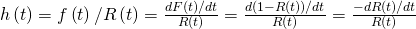 h\left ( t \right )=f\left ( t \right )/R\left ( t \right )=\frac{dF(t)/dt}{R(t)}=\frac{d(1-R(t))/dt}{R(t)}=\frac{-dR(t)/dt}{R(t)}