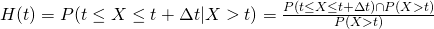 H(t)=P(t\leq X\leq t+\Delta t | X>t)=\frac{P(t\leq X\leq t+\Delta t)\cap P(X>t)}{P(X>t)}