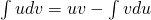 \int udv = uv -\int vdu 