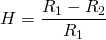 \begin{align*} H&=\frac{R_{1}-R_{2}}{R_{1}} \end{align*}