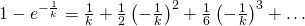 1-e^{-\frac{1}{k}}=\frac{1}{k}+\frac{1}{2}\left(-\frac{1}{k} \right)^{2}+\frac{1}{6}\left(-\frac{1}{k} \right)^{3} +\dots