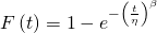 F\left ( t \right )=1-e^{-\left (\frac{t}{\eta }  \right )^{\beta }}