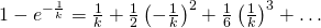 1-e^{-\frac{1}{k}}=\frac{1}{k}+\frac{1}{2}\left(-\frac{1}{k} \right)^{2}+\frac{1}{6}\left(\frac{1}{k} \right)^{3} +\dots