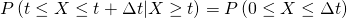 P\left(t\leq X\leq t+\Delta t|X\geq t\right)=P\left(0\leq X\leq \Delta t\right)